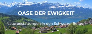 Oase der Ewigkeit, Naturbestattungen in den Schweizer Bergen. Werbebanner mit Alpenlandschaft.
